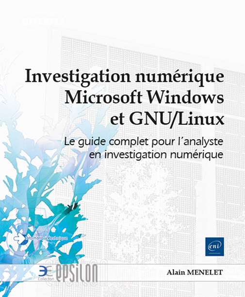 Investigation numérique Microsoft Windows et GNU/Linux - Le guide complet pour l