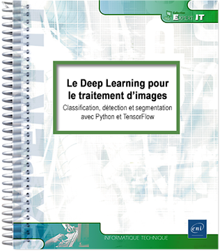 Le Deep Learning pour le traitement d’images - Classification, détection et segmentation avec Python et TensorFlow