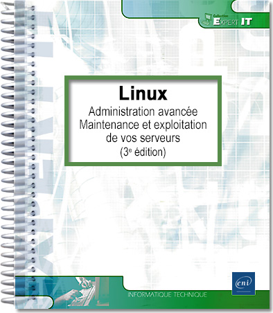 Linux - Administration avancée - Maintenance et exploitation de vos serveurs (3e édition) - 2 tomes