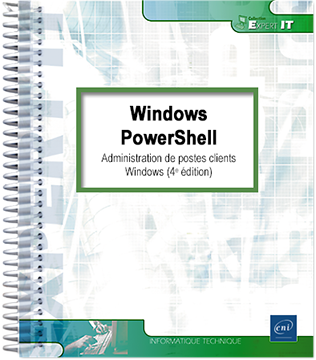 Windows PowerShell - Administration de postes clients Windows (4e édition)