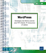 WordPress Développez des thèmes avancés avec PHP (théorie, TP, ressources) (5e édition)
